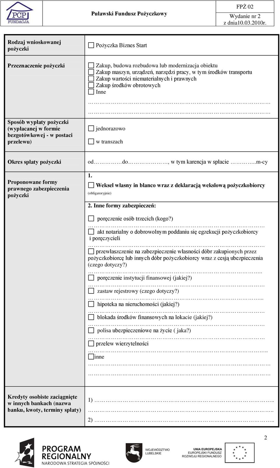 Proponowane formy prawnego zabezpieczenia pożyczki od do, w tym karencja w spłacie..m-cy 1. Weksel własny in blanco wraz z deklaracją wekslową pożyczkobiorcy (obligatoryjnie) 2.