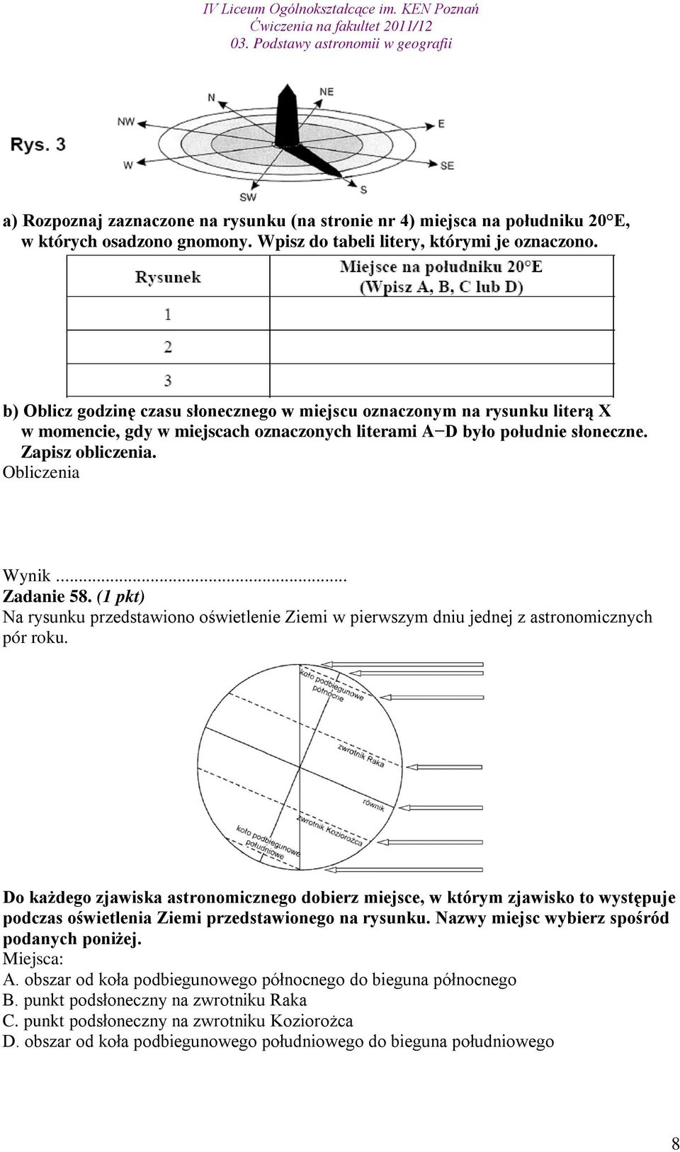 .. Zadanie 58. (1 pkt) Na rysunku przedstawiono oświetlenie Ziemi w pierwszym dniu jednej z astronomicznych pór roku.