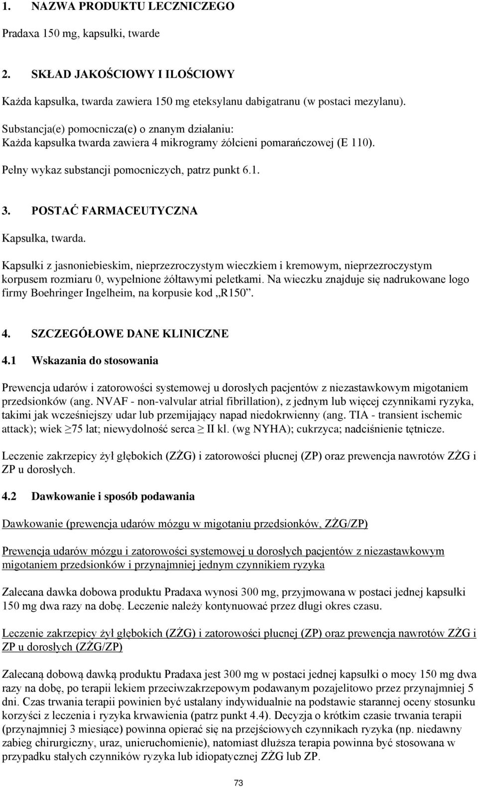 POSTAĆ FARMACEUTYCZNA Kapsułka, twarda. Kapsułki z jasnoniebieskim, nieprzezroczystym wieczkiem i kremowym, nieprzezroczystym korpusem rozmiaru 0, wypełnione żółtawymi peletkami.