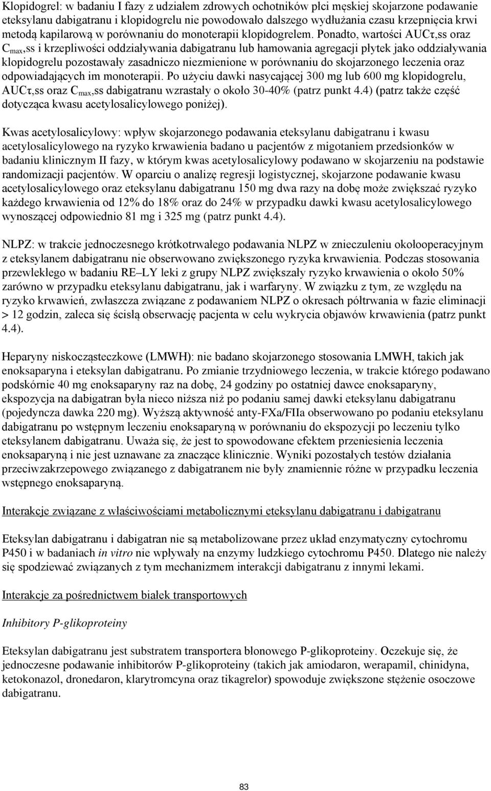 Ponadto, wartości AUCτ,ss oraz C max,ss i krzepliwości oddziaływania dabigatranu lub hamowania agregacji płytek jako oddziaływania klopidogrelu pozostawały zasadniczo niezmienione w porównaniu do