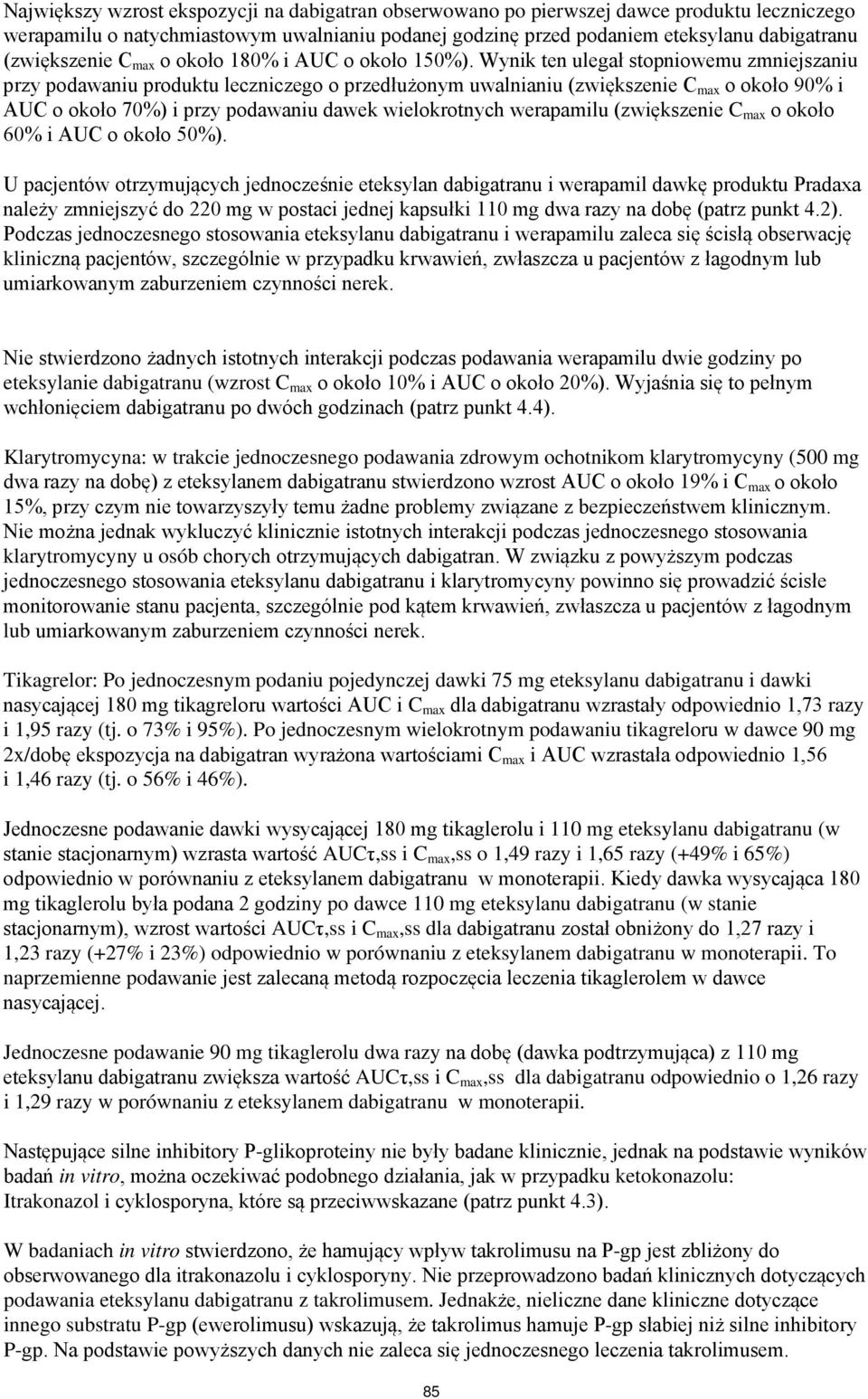 Wynik ten ulegał stopniowemu zmniejszaniu przy podawaniu produktu leczniczego o przedłużonym uwalnianiu (zwiększenie C max o około 90% i AUC o około 70%) i przy podawaniu dawek wielokrotnych