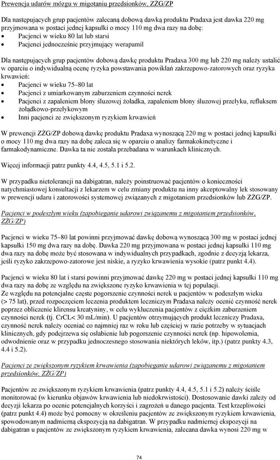 oparciu o indywidualną ocenę ryzyka powstawania powikłań zakrzepowo-zatorowych oraz ryzyka krwawień: Pacjenci w wieku 75 80 lat Pacjenci z umiarkowanym zaburzeniem czynności nerek Pacjenci z