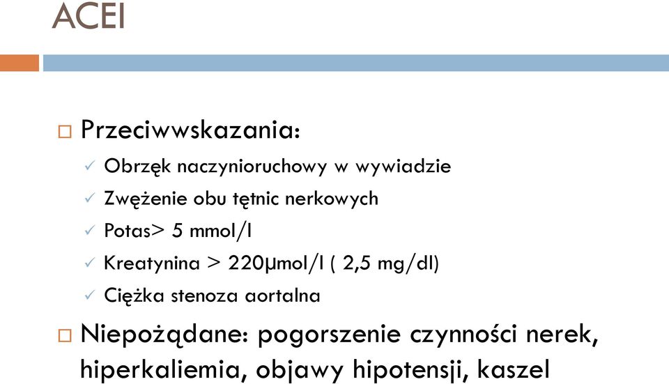 220µmol/l ( 2,5 mg/dl) Ciężka stenoza aortalna Niepożądane: