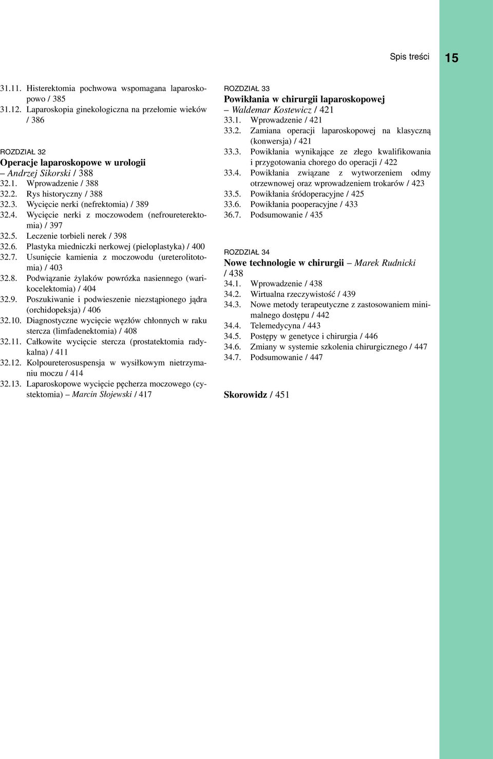 Plastyka miedniczki nerkowej (pieloplastyka) / 400 32.7. Usunięcie kamienia z moczowodu (ureterolitotomia) / 403 32.8. Podwiązanie żylaków powrózka nasiennego (warikocelektomia) / 404 32.9.