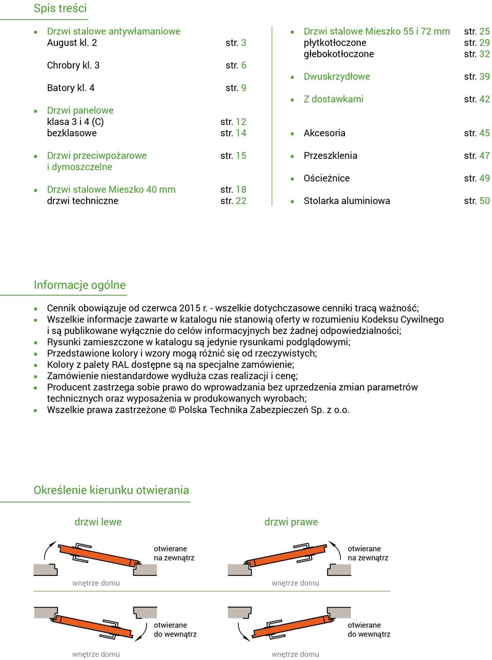 18 drzwi techniczne str. 22 Przeszklenia str. 47 Ościeżnice str. 49 Stolarka aluminiowa str. 50 Informacje ogólne Cennik obowiązuje od czerwca 2015 r.