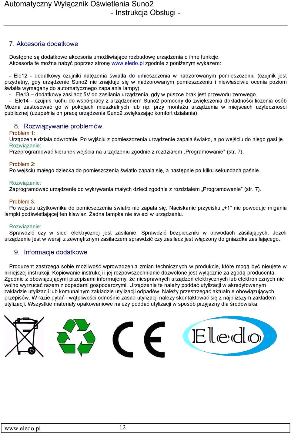 nadzorowanym pomieszczeniu i niewłaściwie ocenia poziom światła wymagany do automatycznego zapalania lampy).