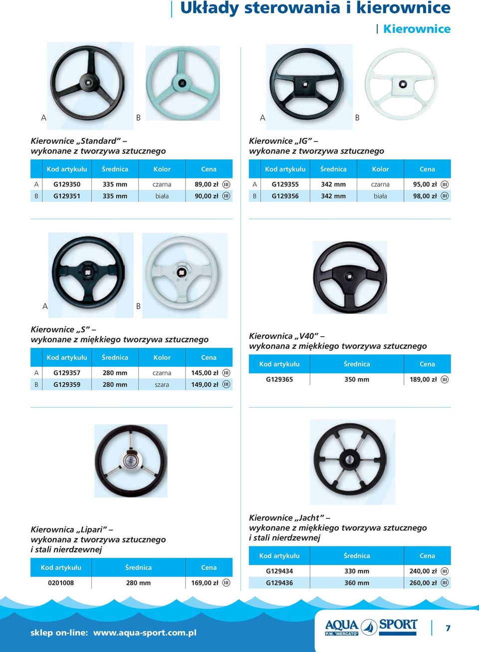 mm czarna 145,00 zł G129359 280 mm szara 149,00 zł Kierownica 40 wykonana z miękkiego tworzywa sztucznego Średnica G129365 350 mm 189,00 zł Kierownica Lipari wykonana z tworzywa