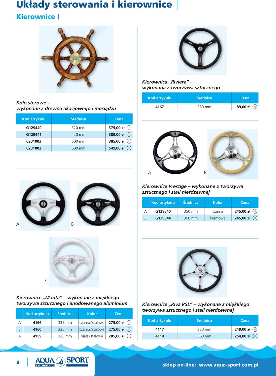 245,00 zł G129544 350 mm kremowa 245,00 zł Kierownice Manta wykonane z miękkiego tworzywa sztucznego i anodowanego aluminium Średnica Kolor 4166 335 mm czarna / stalowa 275,00 zł 4160 335 mm