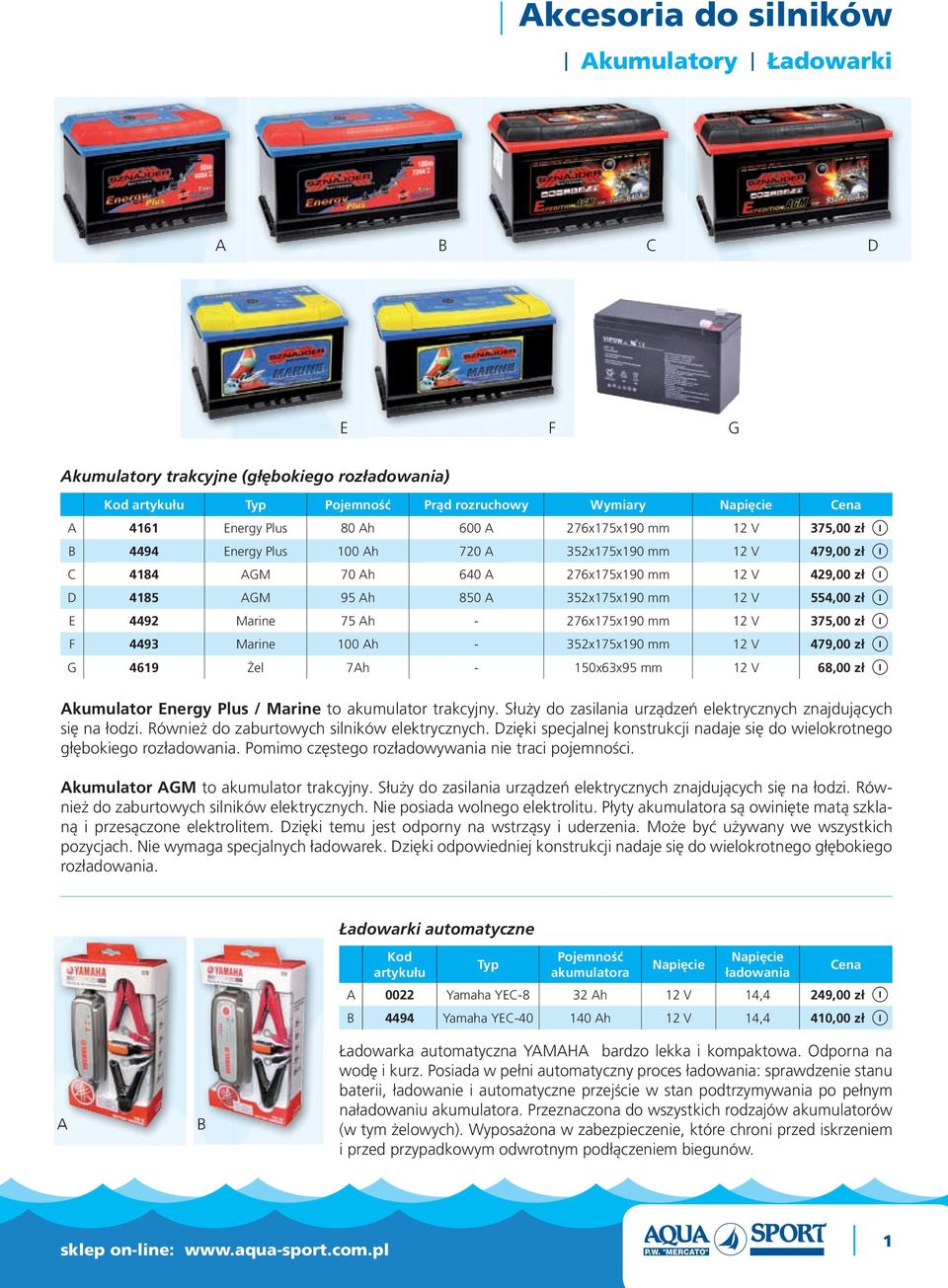 4493 Marine 100 h - 352x175x190 mm 12 479,00 zł G 4619 Żel 7h - 150x63x95 mm 12 68,00 zł kumulator Energy Plus / Marine to akumulator trakcyjny.