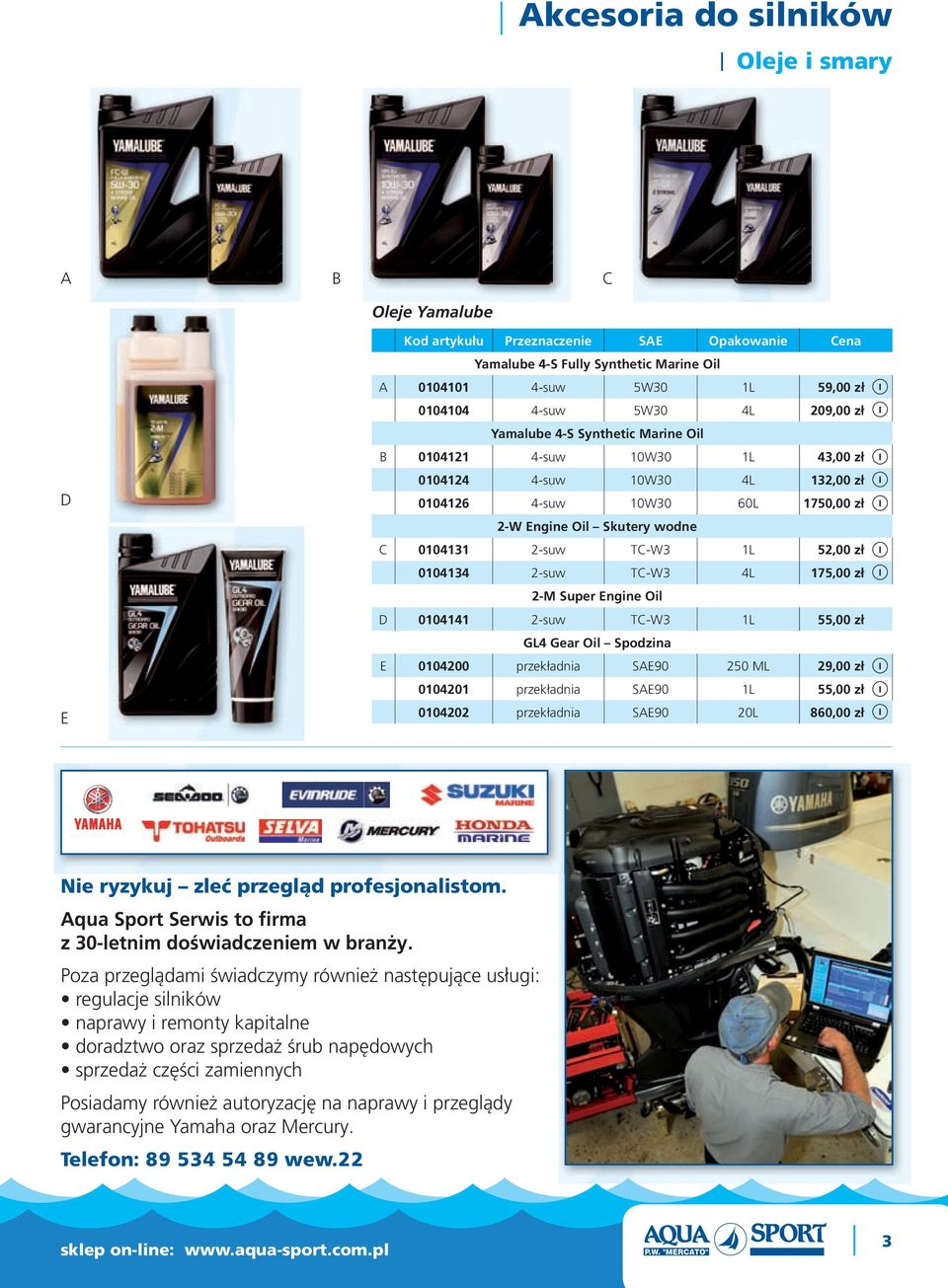 4L 175,00 zł 2-M Super Engine Oil D 0104141 2-suw T-W3 1L 55,00 zł GL4 Gear Oil Spodzina E 0104200 przekładnia SE90 250 ML 29,00 zł 0104201 przekładnia SE90 1L 55,00 zł 0104202 przekładnia SE90 20L