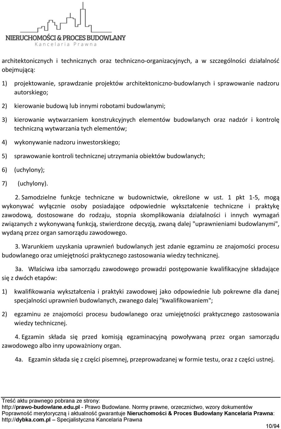 wykonywanie nadzoru inwestorskiego; 5) sprawowanie kontroli technicznej utrzymania obiektów budowlanych; 6) (uchylony); 7) (uchylony). 2.