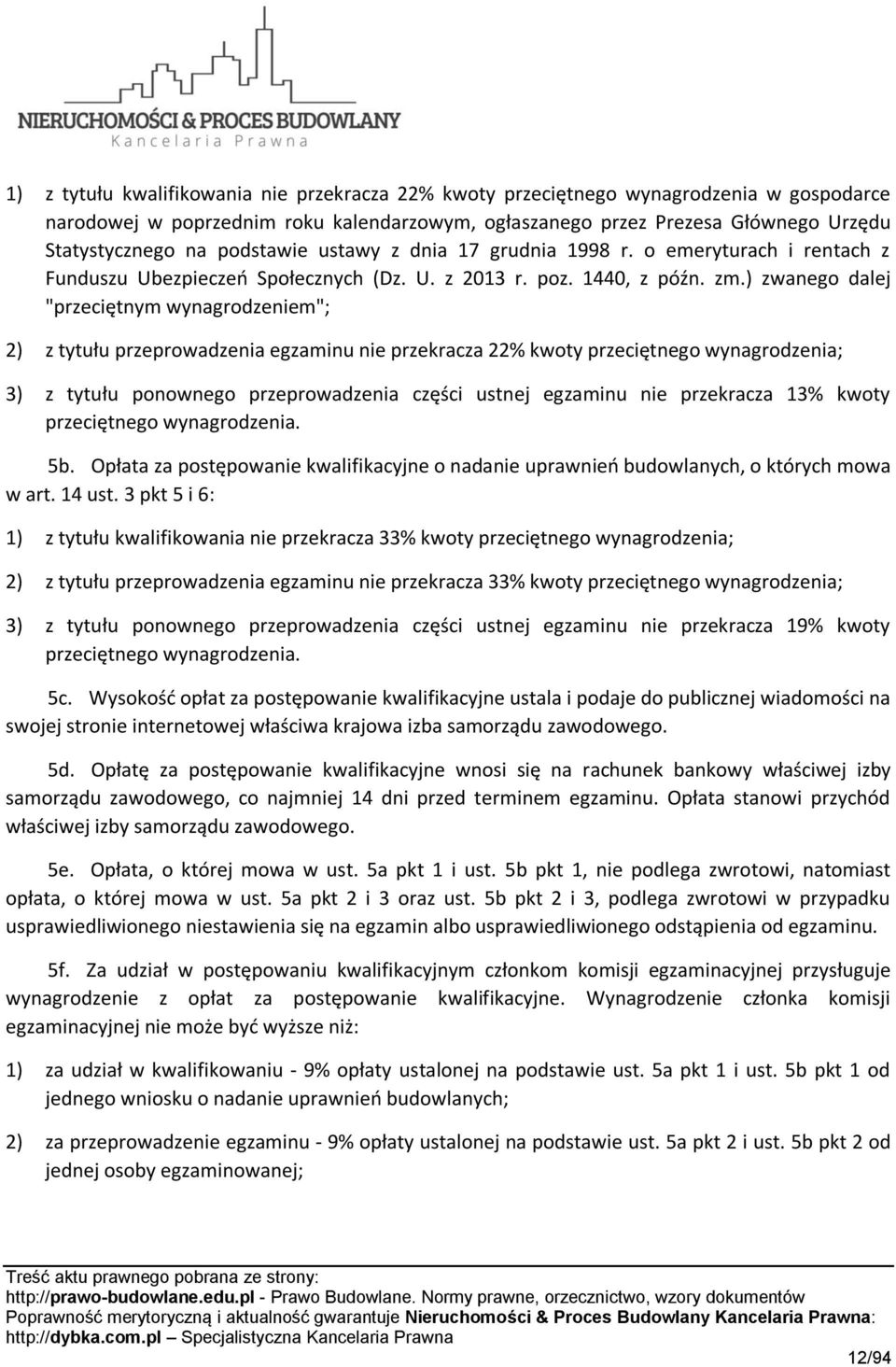 ) zwanego dalej "przeciętnym wynagrodzeniem"; 2) z tytułu przeprowadzenia egzaminu nie przekracza 22% kwoty przeciętnego wynagrodzenia; 3) z tytułu ponownego przeprowadzenia części ustnej egzaminu