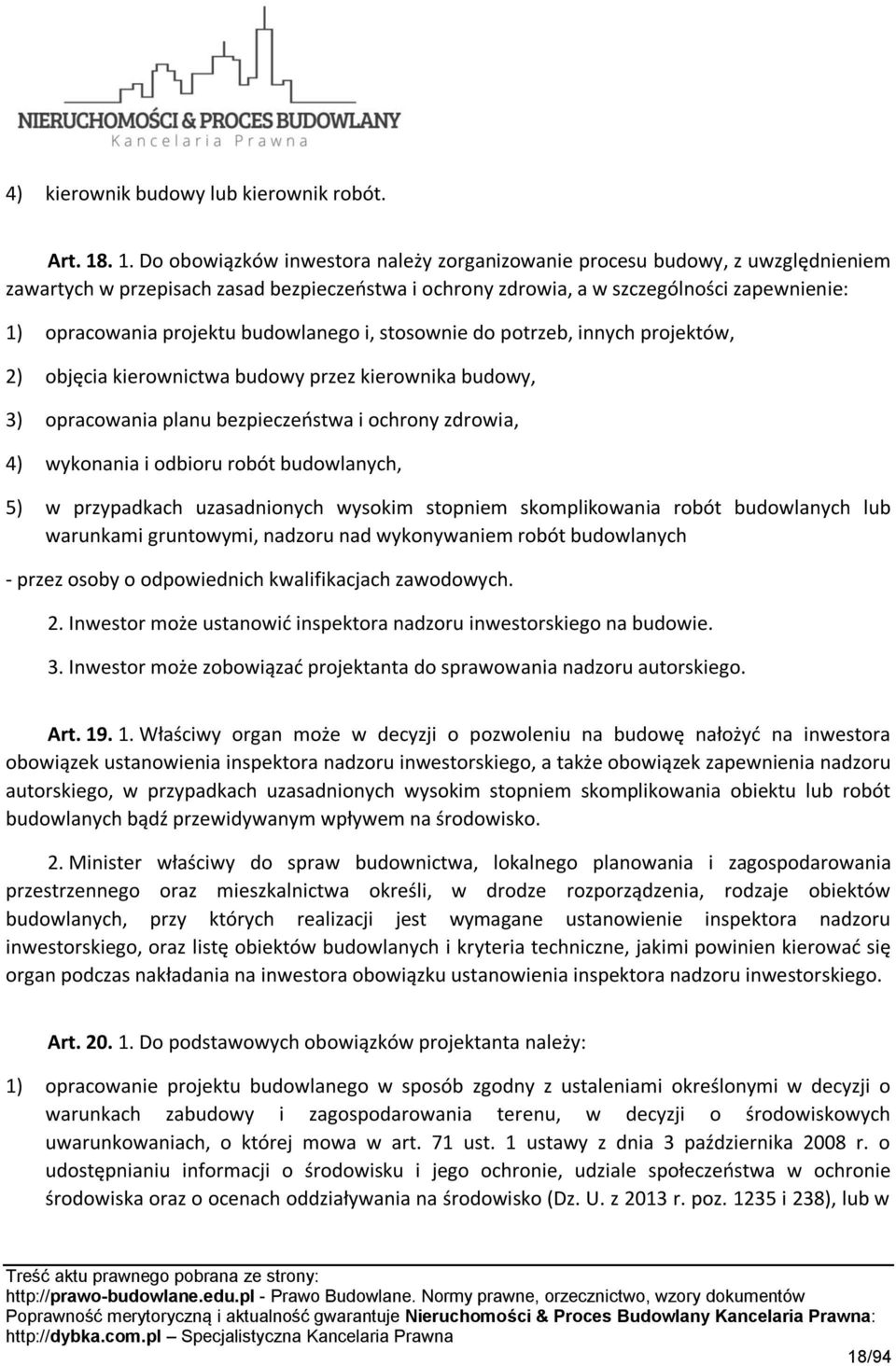 projektu budowlanego i, stosownie do potrzeb, innych projektów, 2) objęcia kierownictwa budowy przez kierownika budowy, 3) opracowania planu bezpieczeństwa i ochrony zdrowia, 4) wykonania i odbioru