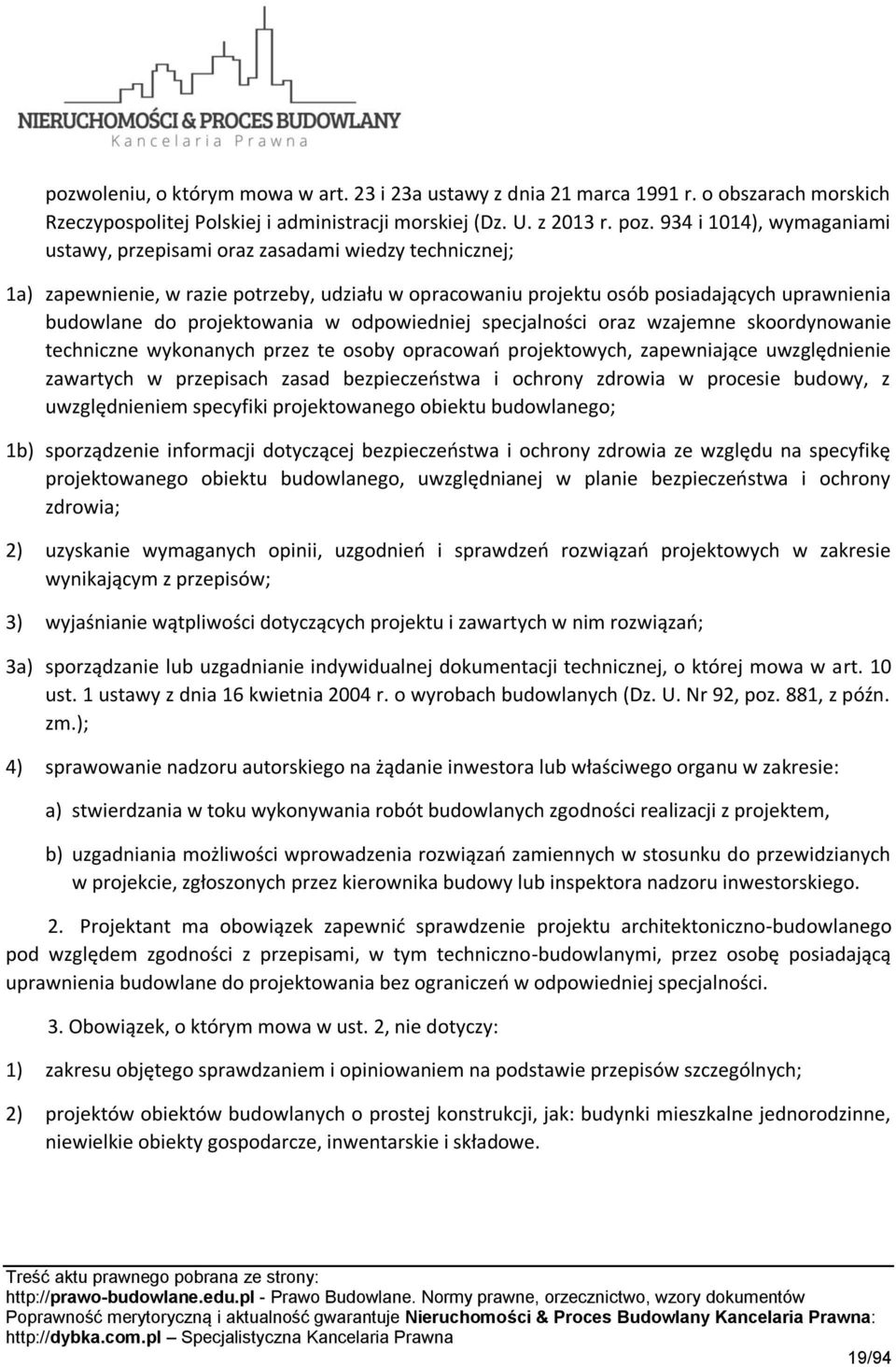 projektowania w odpowiedniej specjalności oraz wzajemne skoordynowanie techniczne wykonanych przez te osoby opracowań projektowych, zapewniające uwzględnienie zawartych w przepisach zasad