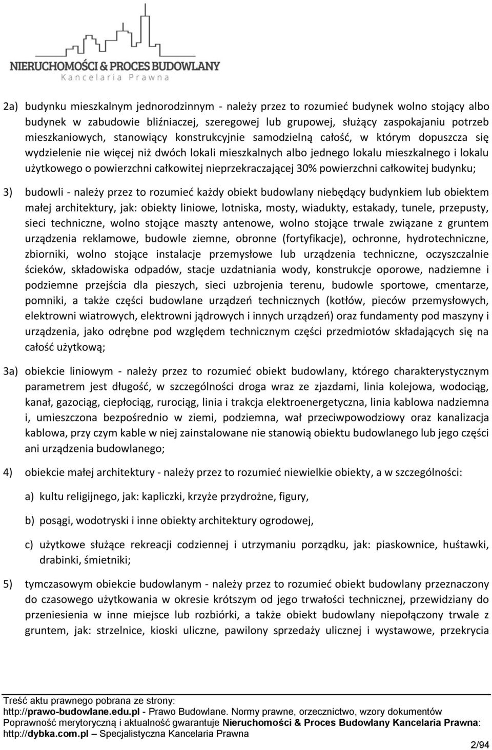 nieprzekraczającej 30% powierzchni całkowitej budynku; 3) budowli - należy przez to rozumieć każdy obiekt budowlany niebędący budynkiem lub obiektem małej architektury, jak: obiekty liniowe,