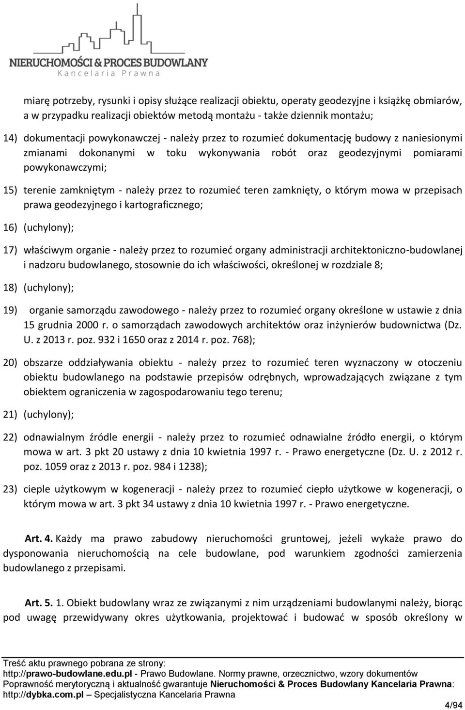 przez to rozumieć teren zamknięty, o którym mowa w przepisach prawa geodezyjnego i kartograficznego; 16) (uchylony); 17) właściwym organie - należy przez to rozumieć organy administracji