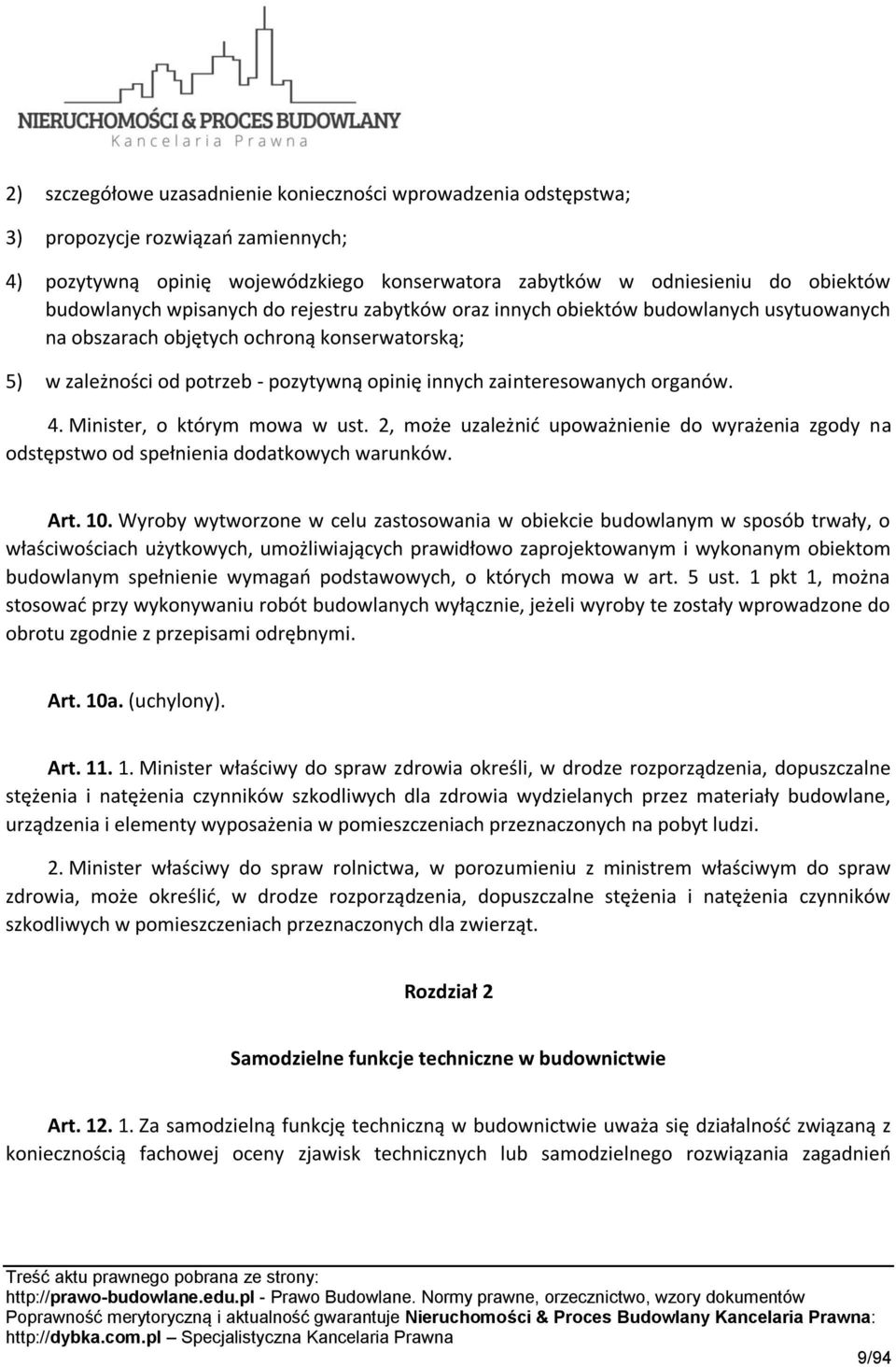 organów. 4. Minister, o którym mowa w ust. 2, może uzależnić upoważnienie do wyrażenia zgody na odstępstwo od spełnienia dodatkowych warunków. Art. 10.