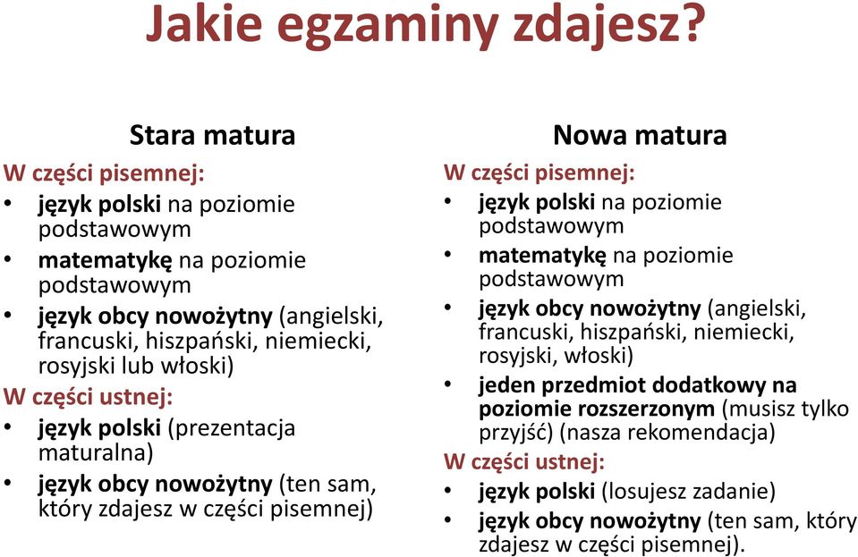 lub włoski) W części ustnej: język polski (prezentacja maturalna) język obcy nowożytny (ten sam, który zdajesz w części pisemnej) Nowa matura W części pisemnej: język polski na