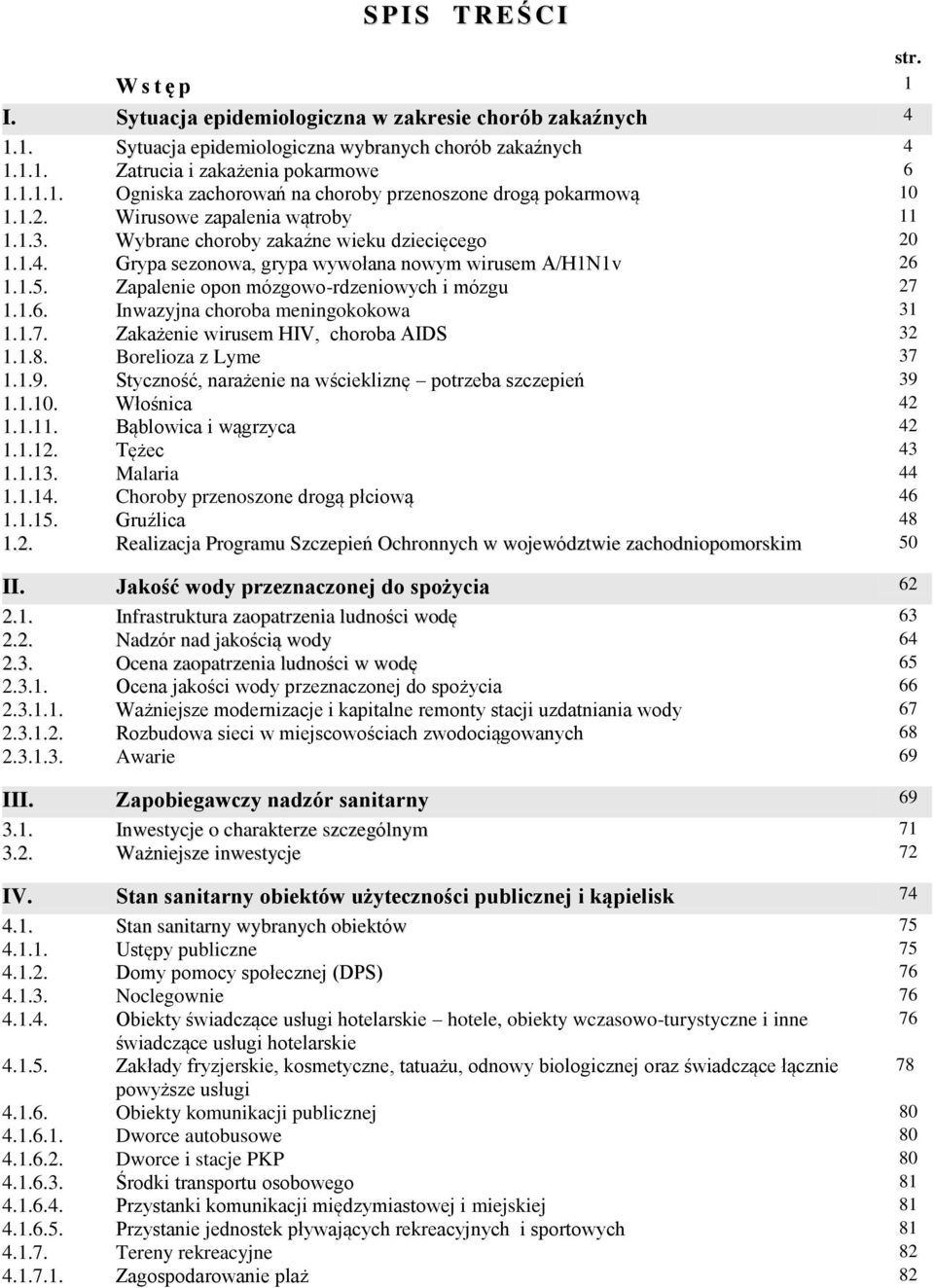 Zapalenie opon mózgowo-rdzeniowych i mózgu 27 1.1.6. Inwazyjna choroba meningokokowa 31 1.1.7. Zakażenie wirusem HIV, choroba AIDS 32 1.1.8. Borelioza z Lyme 37 1.1.9.