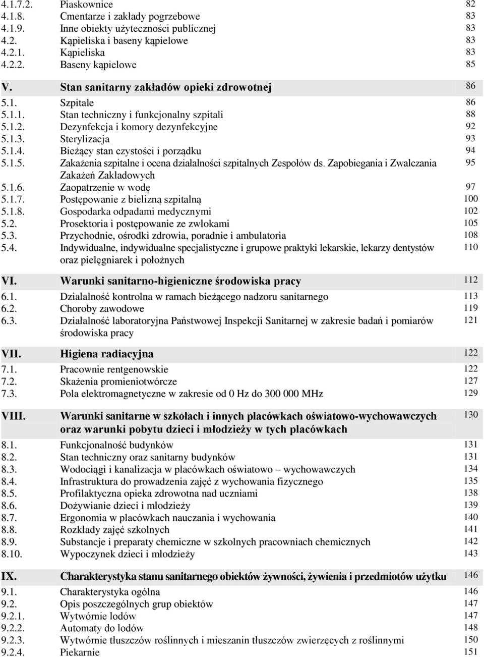 Bieżący stan czystości i porządku 94 5.1.5. Zakażenia szpitalne i ocena działalności szpitalnych Zespołów ds. Zapobiegania i Zwalczania 95 Zakażeń Zakładowych 5.1.6. Zaopatrzenie w wodę 97 