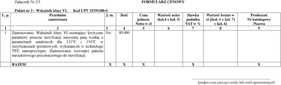 80 000 parametry procesu sterylizacji nasyconą parą wodną o parametrach ustalonych dla 121 C i 134 C w