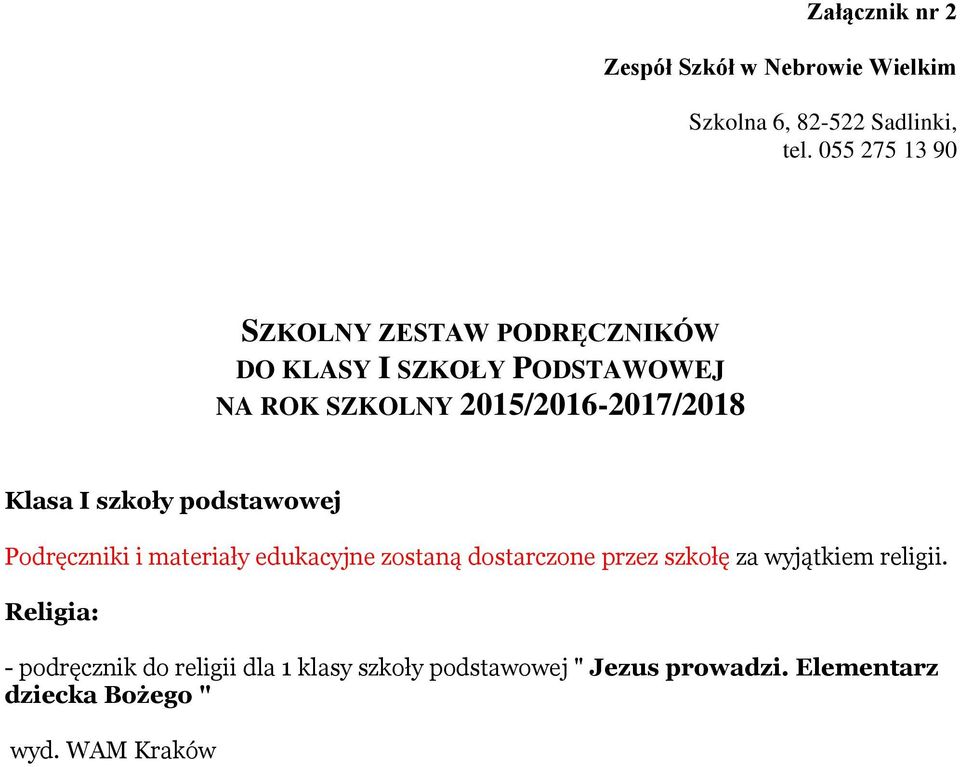 materiały edukacyjne zostaną dostarczone przez szkołę za wyjątkiem religii.