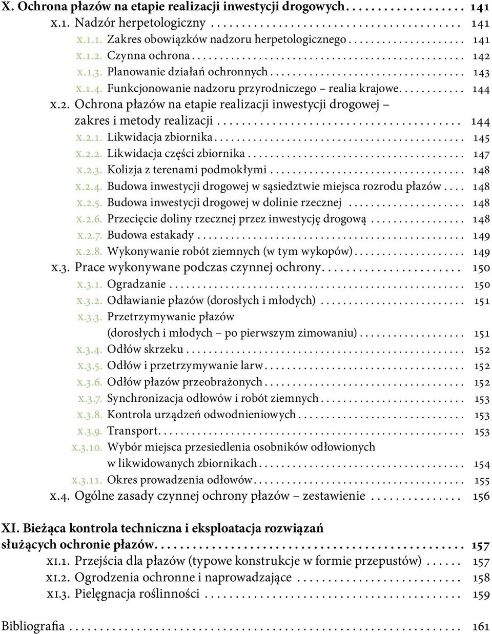 .. 145 X.2.2. Likwidacja części zbiornika... 147 X.2.3. Kolizja z terenami podmokłymi... 148 X.2.4. Budowa inwestycji drogowej w sąsiedztwie miejsca rozrodu płazów... 148 X.2.5. Budowa inwestycji drogowej w dolinie rzecznej.