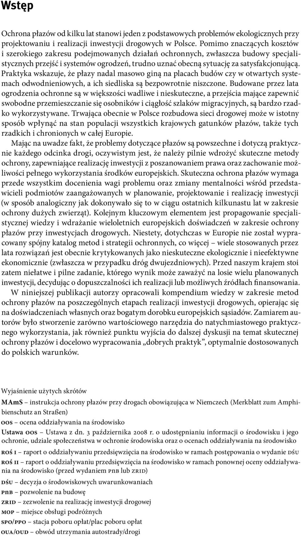 Praktyka wskazuje, że płazy nadal masowo giną na placach budów czy w otwartych systemach odwodnieniowych, a ich siedliska są bezpowrotnie niszczone.