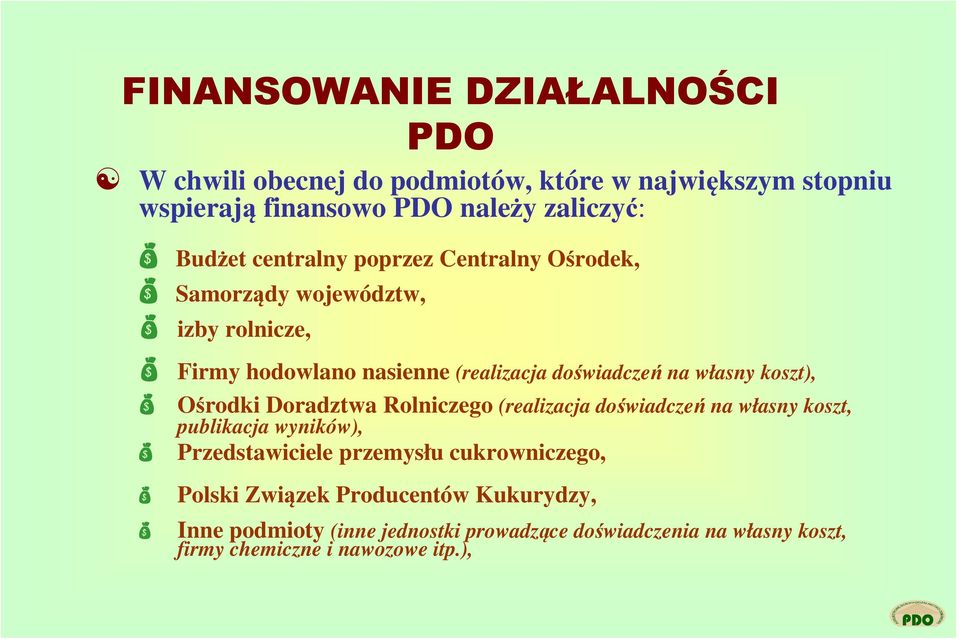 koszt), Ośrodki Doradztwa Rolniczego (realizacja doświadczeń na własny koszt, publikacja wyników), Przedstawiciele przemysłu