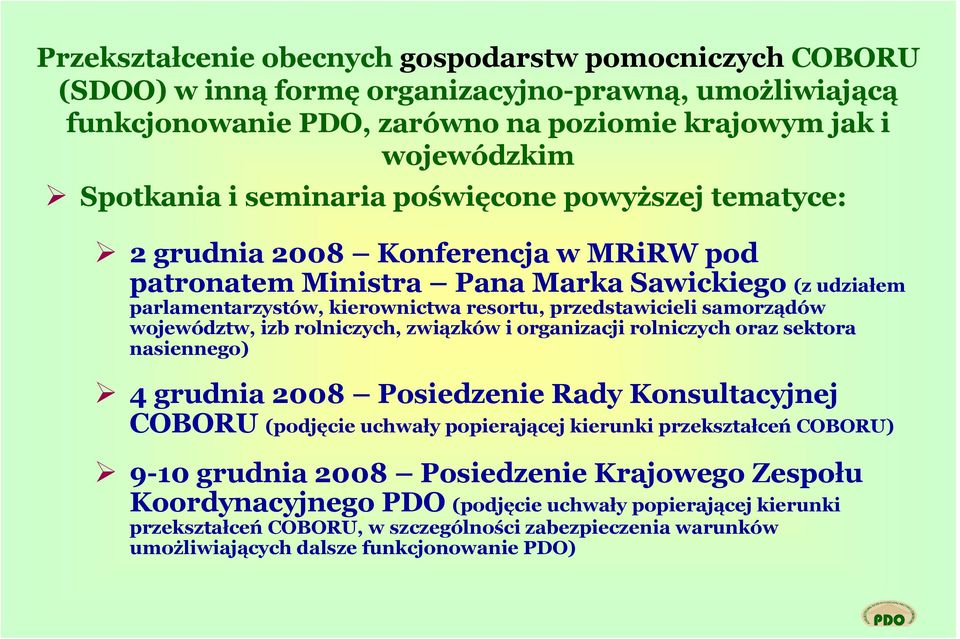 samorządów województw, izb rolniczych, związków i organizacji rolniczych oraz sektora nasiennego) 4 grudnia 2008 Posiedzenie Rady Konsultacyjnej COBORU (podjęcie uchwały popierającej kierunki