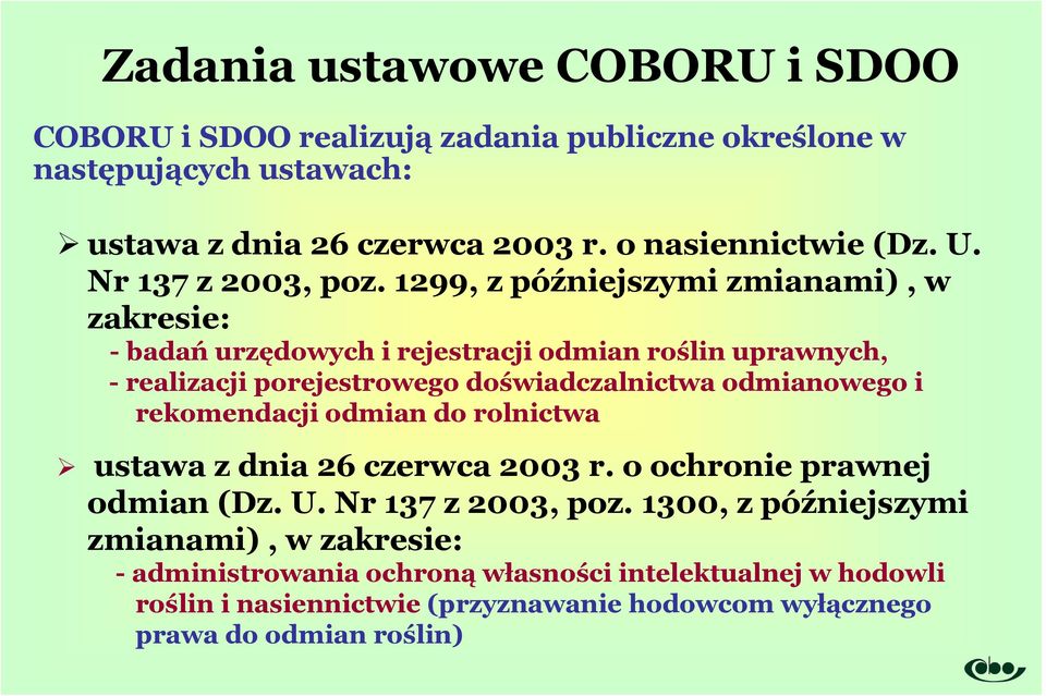 1299, z późniejszymi zmianami), w zakresie: - badań urzędowych i rejestracji odmian roślin uprawnych, - realizacji porejestrowego doświadczalnictwa odmianowego i