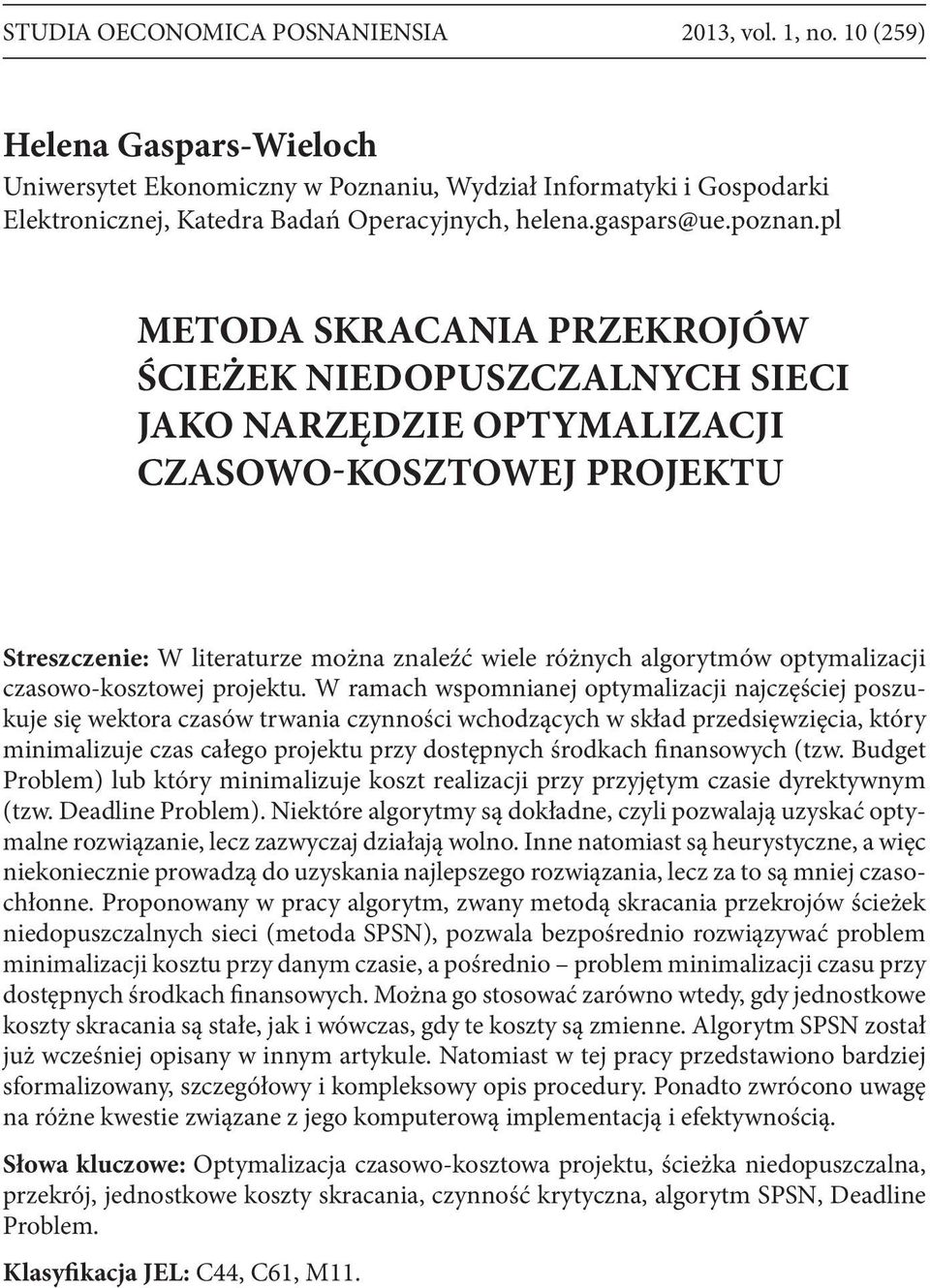 pl METODA SKRACANIA PRZEKROJÓW ŚCIEŻEK NIEDOPUSZCZALNYCH SIECI JAKO NARZĘDZIE OPTYMALIZACJI CZASOWO-KOSZTOWEJ PROJEKTU Streszczenie: W literaturze można znaleźć wiele różnych algorytmów optymalizacji