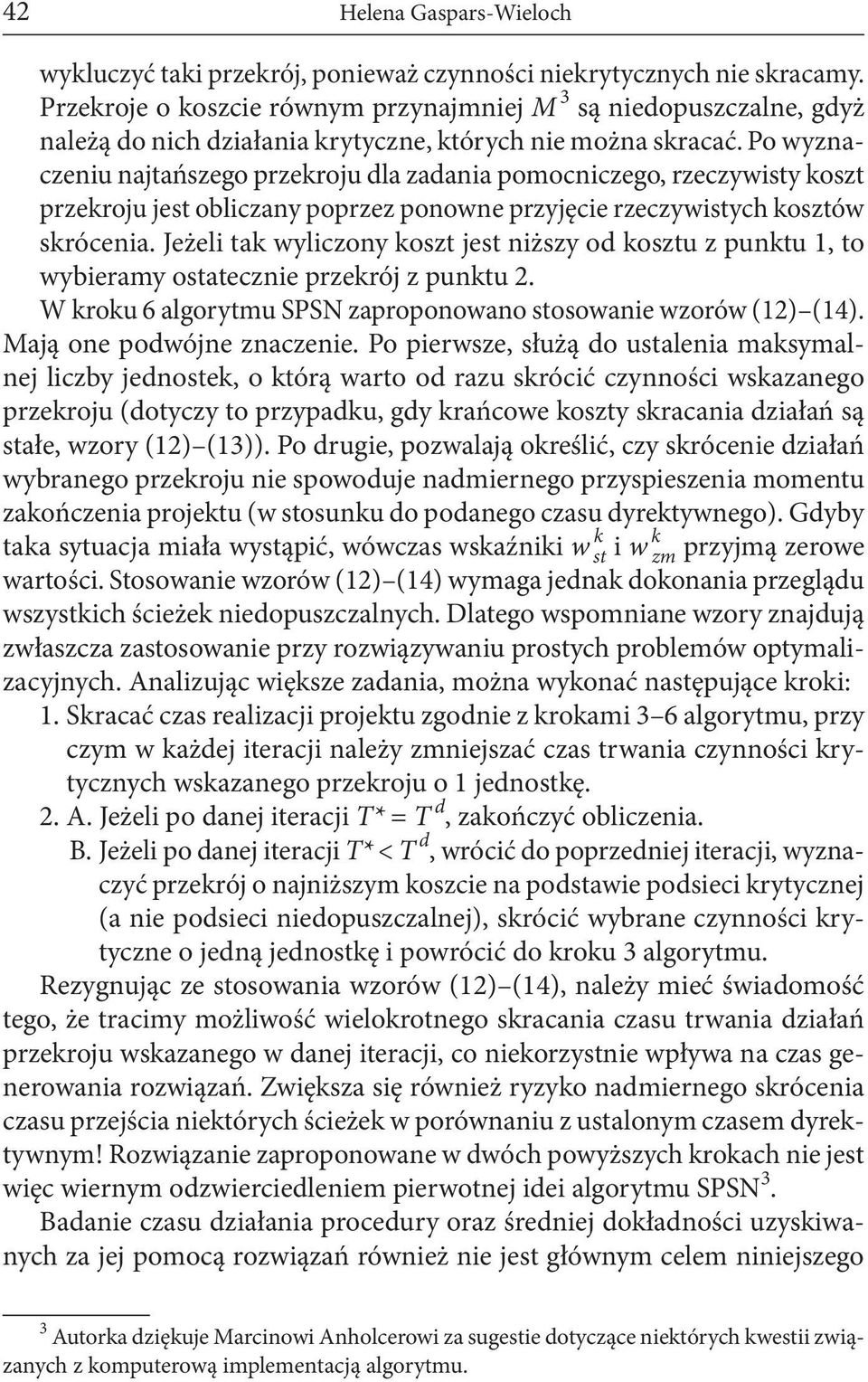 Po wyznaczeniu najtańszego przekroju dla zadania pomocniczego, rzeczywisty koszt przekroju jest obliczany poprzez ponowne przyjęcie rzeczywistych kosztów skrócenia.