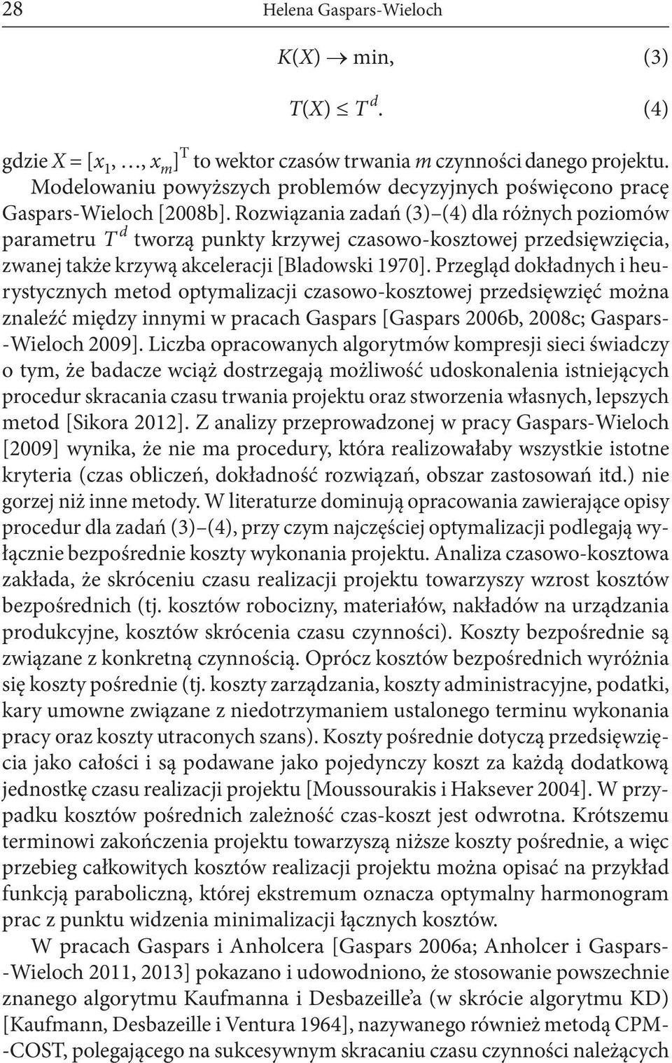 Rozwiązania zadań (3) (4) dla różnych poziomów parametru T d tworzą punkty krzywej czasowo-kosztowej przedsięwzięcia, zwanej także krzywą akceleracji [Bladowski 1970].