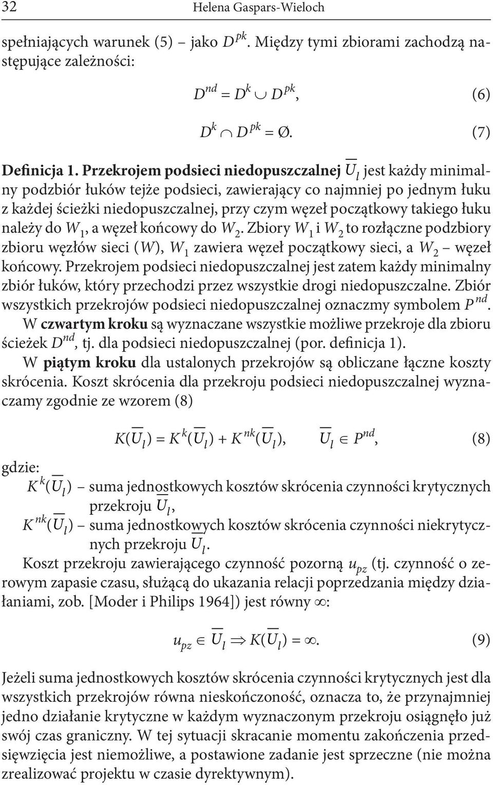 takiego łuku należy do W 1, a węzeł końcowy do W 2. Zbiory W 1 i W 2 to rozłączne podzbiory zbioru węzłów sieci (W), W 1 zawiera węzeł początkowy sieci, a W 2 węzeł końcowy.