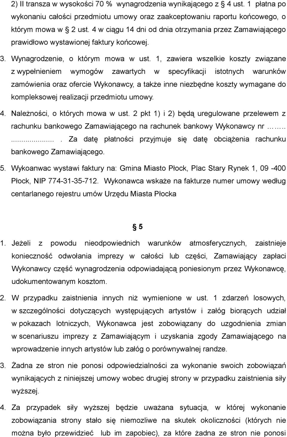 1, zawiera wszelkie koszty związane z wypełnieniem wymogów zawartych w specyfikacji istotnych warunków zamówienia oraz ofercie Wykonawcy, a także inne niezbędne koszty wymagane do kompleksowej