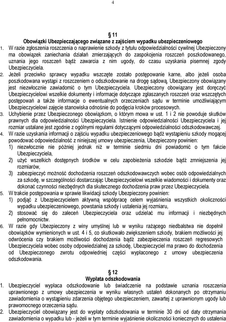 jego roszczeń bądź zawarcia z nim ugody, do czasu uzyskania pisemnej zgody Ubezpieczyciela. 2.