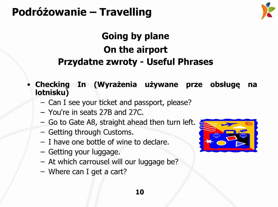 You're in seats 27B and 27C. Go to Gate A8, straight ahead then turn left. Getting through Customs.