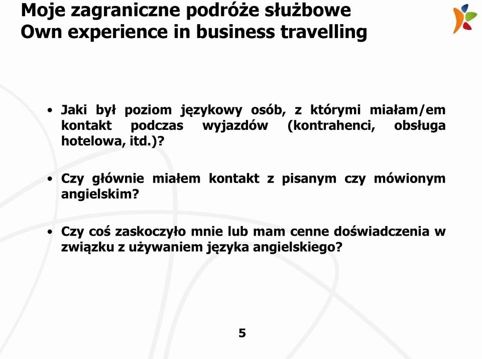 obsługa hotelowa, itd.)? Czy głównie miałem kontakt z pisanym czy mówionym angielskim?