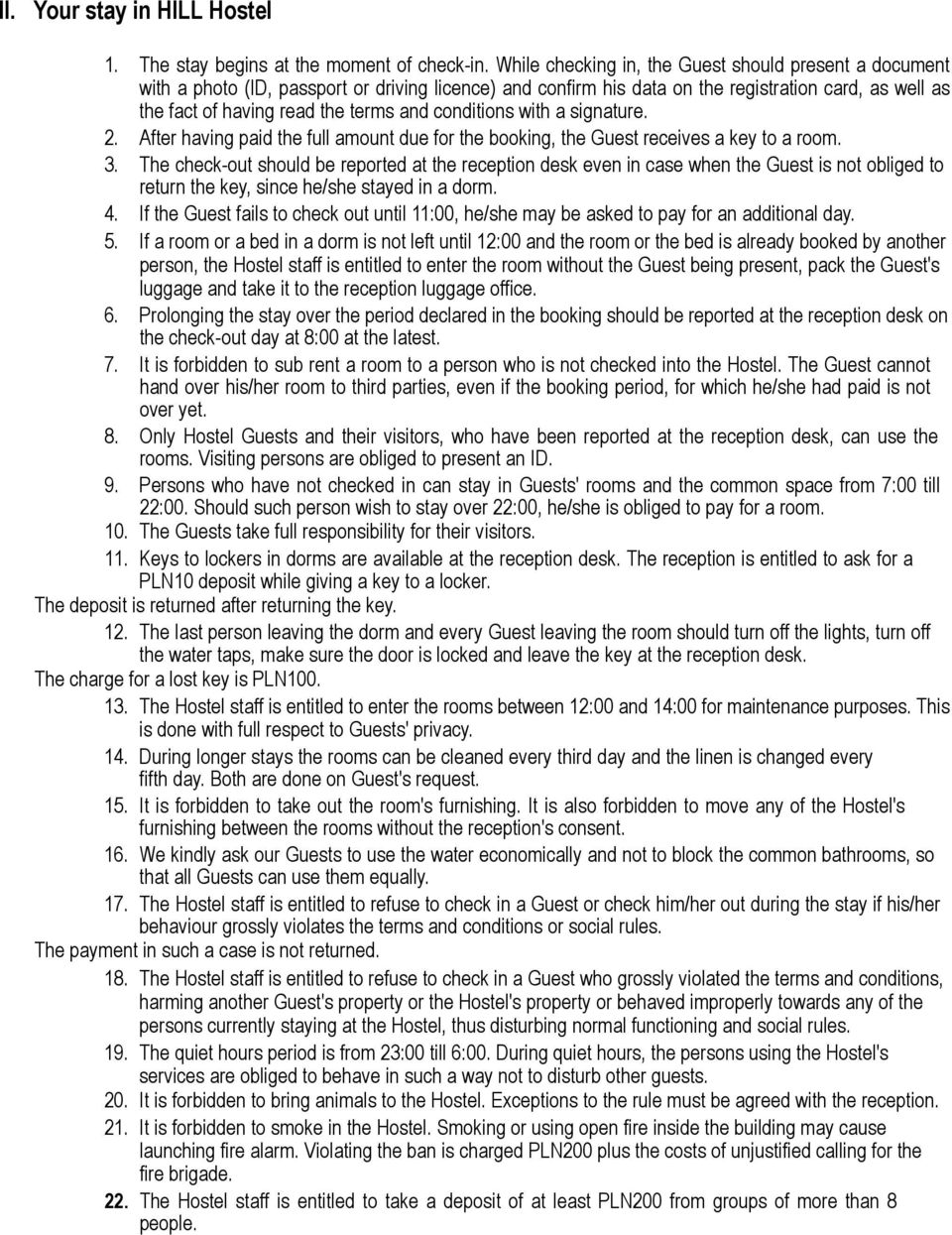 conditions with a signature. 2. After having paid the full amount due for the booking, the Guest receives a key to a room. 3.