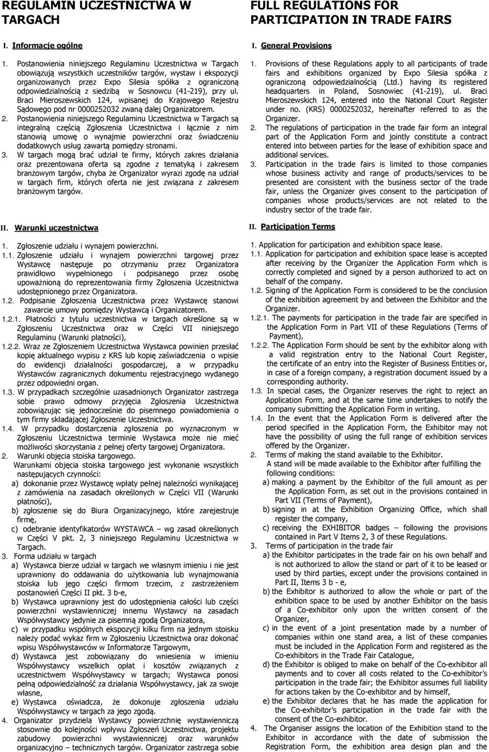 siedzibą w Sosnowcu (41-219), przy ul. Braci Mieroszewskich 124, wpisanej do Krajowego Rejestru Sądowego pod nr 0000252032 zwaną dalej Organizatorem. 2.