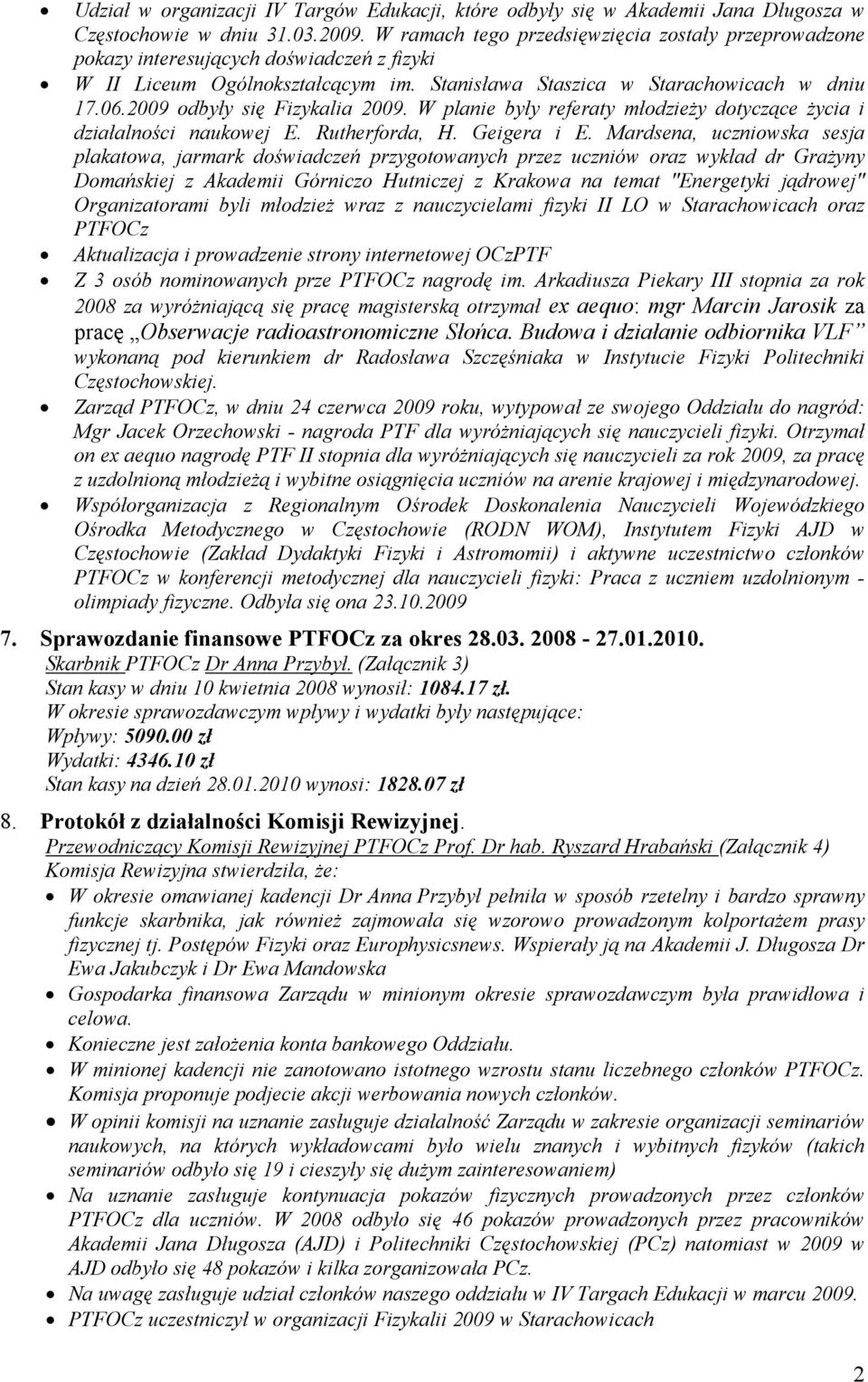 2009 odbyły się Fizykalia 2009. W planie były referaty młodzieży dotyczące życia i działalności naukowej E. Rutherforda, H. Geigera i E.