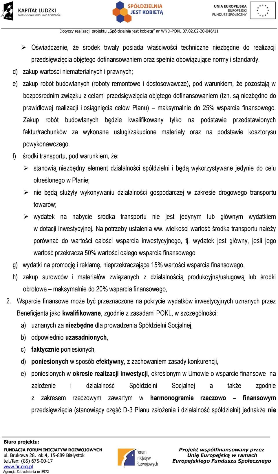 dofinansowaniem (tzn. są niezbędne do prawidłowej realizacji i osiągnięcia celów Planu) maksymalnie do 25% wsparcia finansowego.