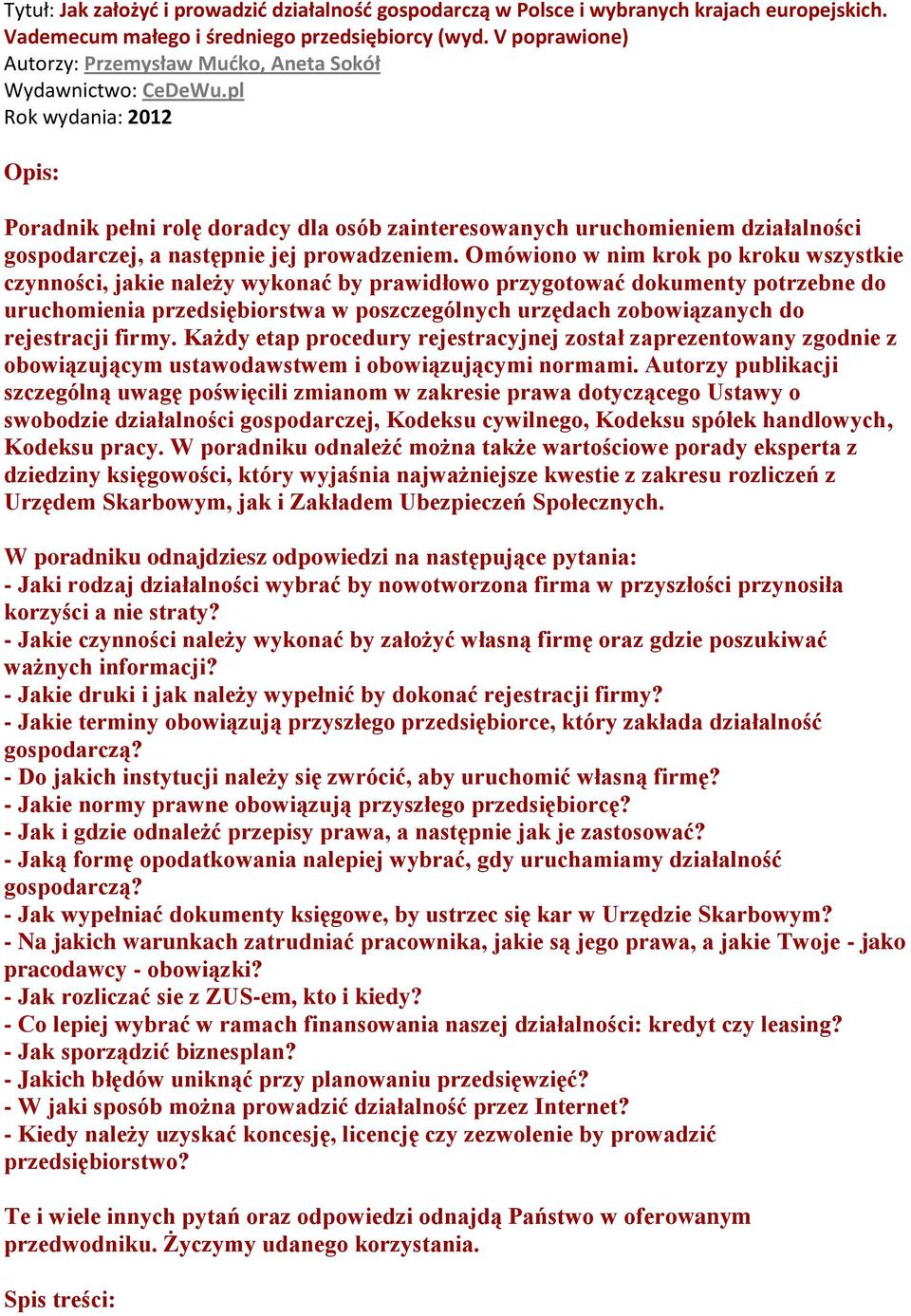 pl Rok wydania: 2012 Opis: Poradnik pełni rolę doradcy dla osób zainteresowanych uruchomieniem działalności gospodarczej, a następnie jej prowadzeniem.