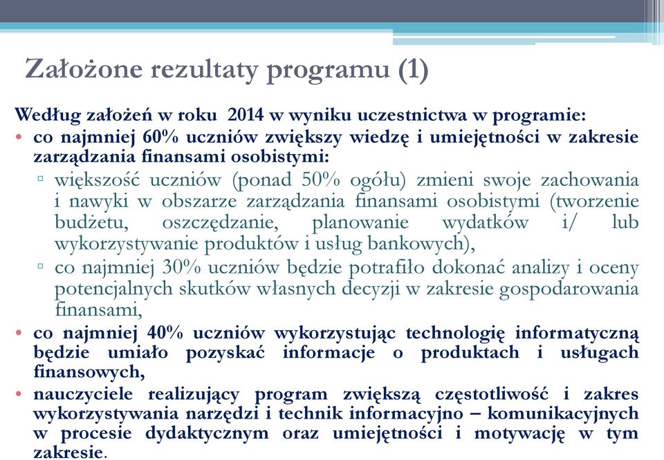 i usług bankowych), co najmniej 30% uczniów będzie potrafiło dokonać analizy i oceny potencjalnych skutków własnych decyzji w zakresie gospodarowania finansami, co najmniej 40% uczniów wykorzystując