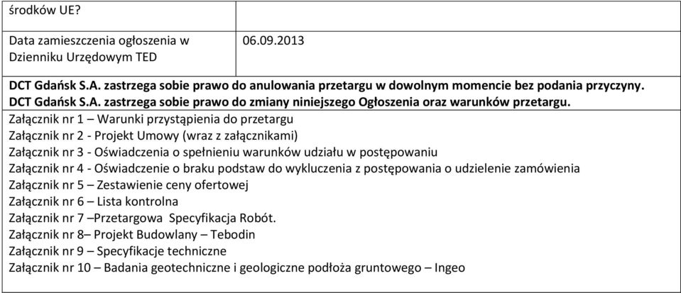 Oświadczenie o braku podstaw do wykluczenia z postępowania o udzielenie zamówienia Załącznik nr 5 Zestawienie ceny ofertowej Załącznik nr 6 Lista kontrolna Załącznik nr 7 Przetargowa Specyfikacja