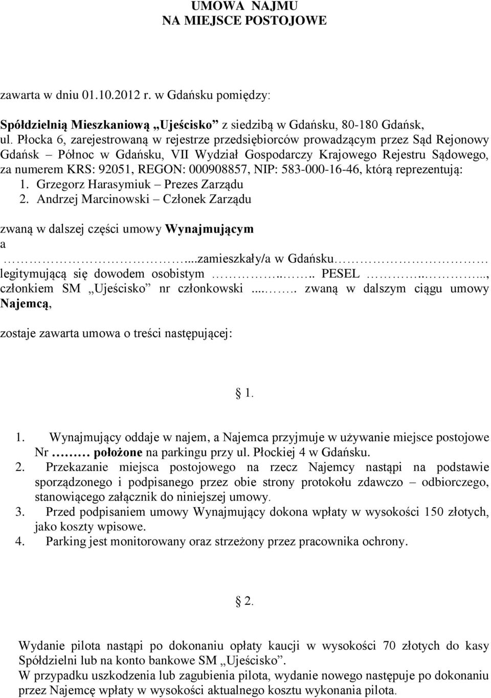 000908857, NIP: 583-000-16-46, którą reprezentują: 1. Grzegorz Harasymiuk Prezes Zarządu 2. Andrzej Marcinowski Członek Zarządu zwaną w dalszej części umowy Wynajmującym a.