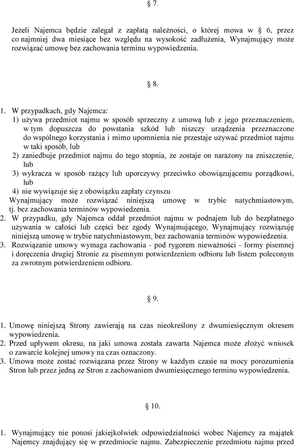 W przypadkach, gdy Najemca: 1) używa przedmiot najmu w sposób sprzeczny z umową lub z jego przeznaczeniem, w tym dopuszcza do powstania szkód lub niszczy urządzenia przeznaczone do wspólnego