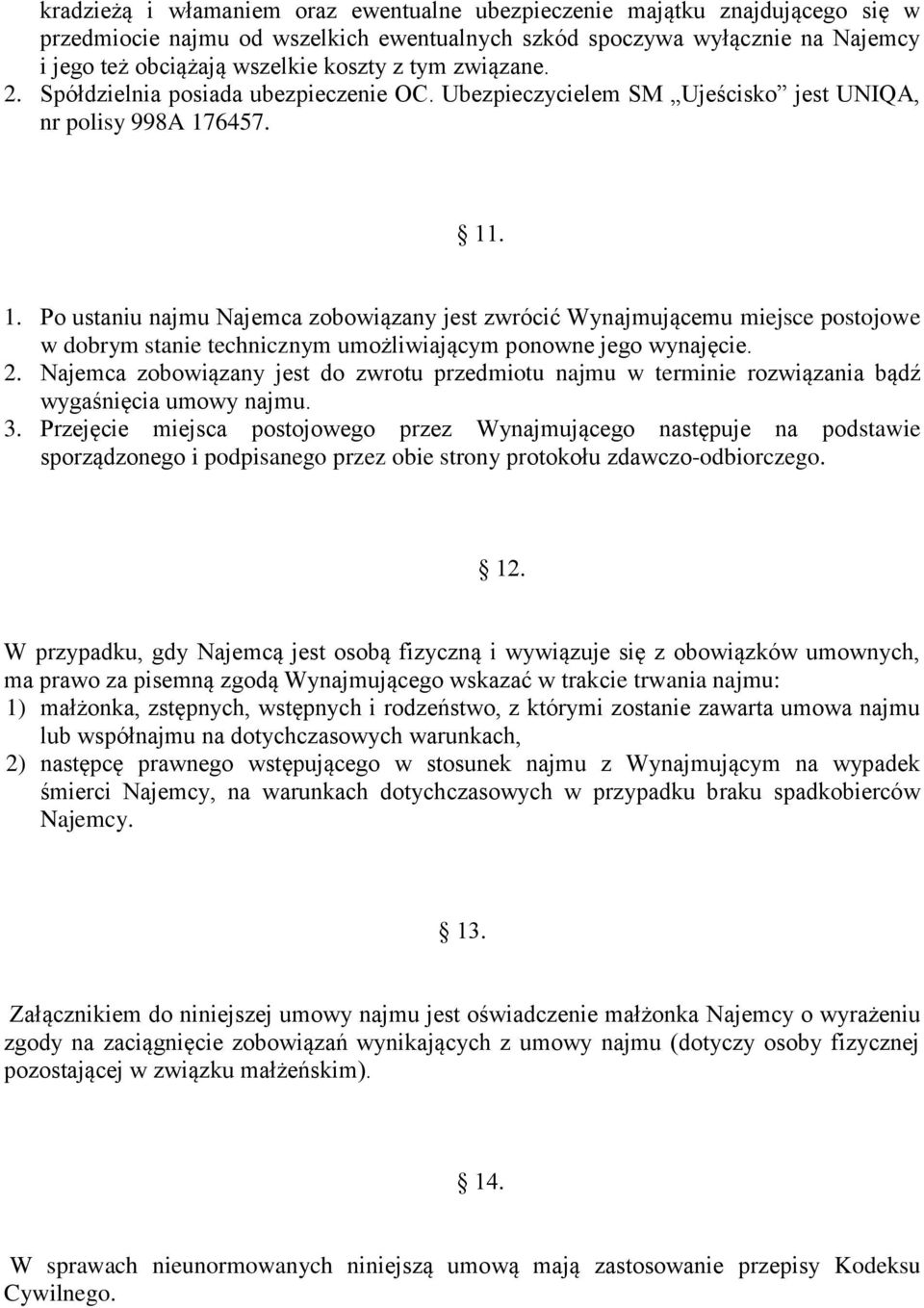 6457. 11. 1. Po ustaniu najmu Najemca zobowiązany jest zwrócić Wynajmującemu miejsce postojowe w dobrym stanie technicznym umożliwiającym ponowne jego wynajęcie. 2.