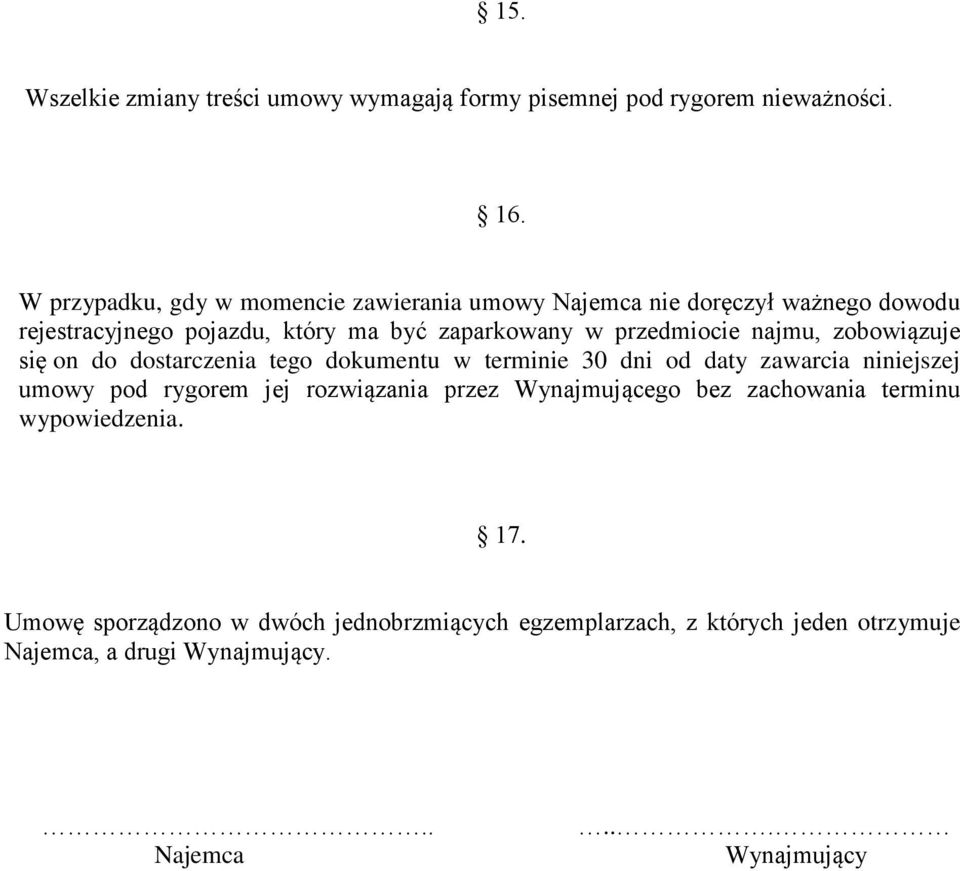 przedmiocie najmu, zobowiązuje się on do dostarczenia tego dokumentu w terminie 30 dni od daty zawarcia niniejszej umowy pod rygorem jej